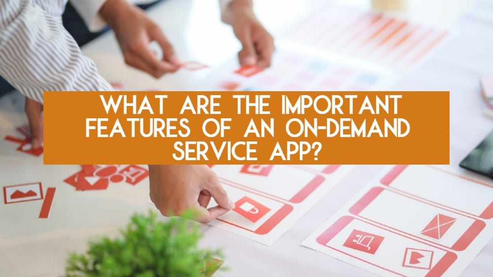 features of on-demand service ap on-demand service app features