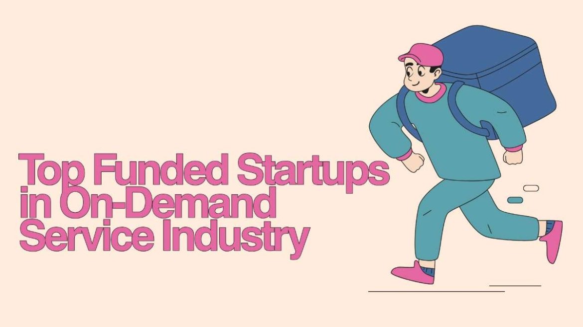 Top Funded Startups in On-Demand Service Industry