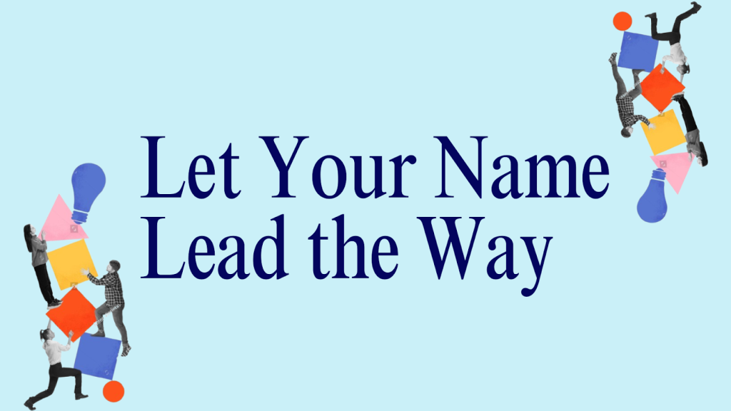 Let your name lead the way
