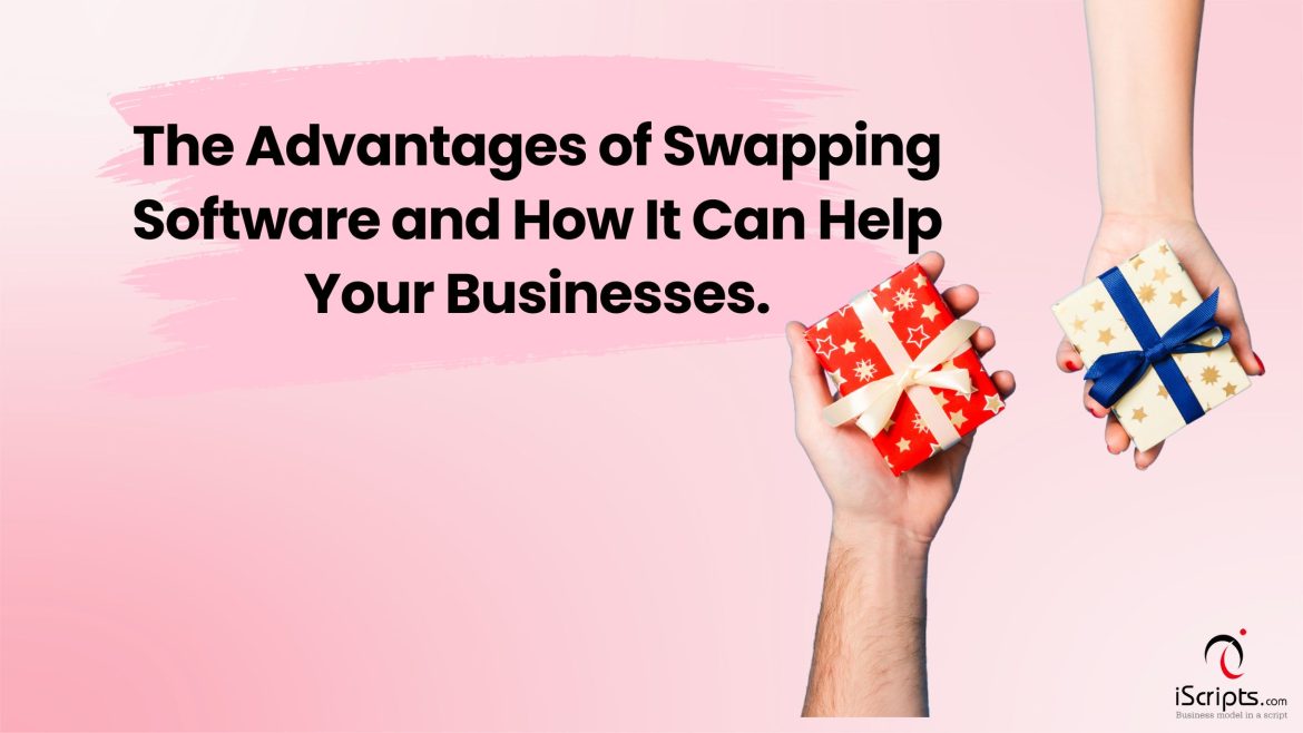Advantages of Swapping Software