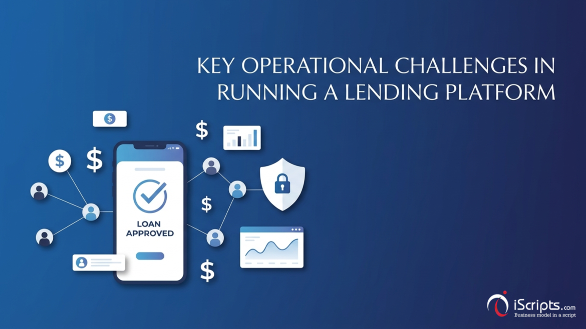 Key Operational Challenges in Running a Lending Platform