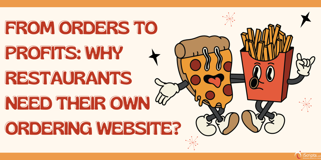 From Orders to Profits: Why Restaurants Need Their Own Ordering Website